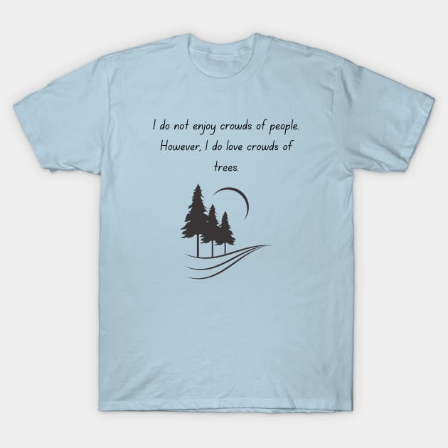 I do not enjoy crowds of people.... T-Shirt by ByMetees